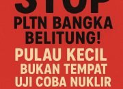 Rencana Reaktor Nuklir di Pulau Gelasa Sarat Masalah Hukum, Sosial, dan Legitimasi Teknologi